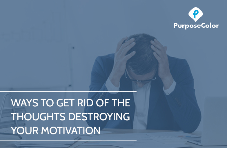 Ways to Get Rid of the Thoughts Destroying Your Motivation