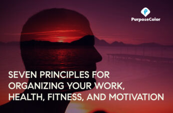 Seven Principles For Organizing Your Work, Health, Fitness, And Motivation