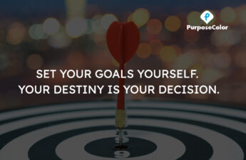 Set Your Goals Yourself. Your Destiny Is Your Decision.