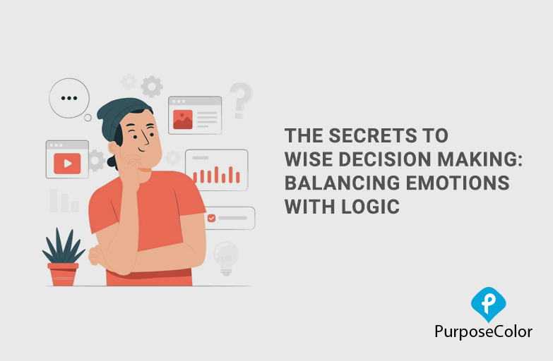 3 Ways to Wise Decision Making and Balance Emotions with Logic