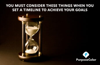 You Must Consider These Things When You Set A Timeline To Achieve Your Goals